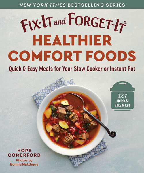 Fix-It and Forget-It Healthier Comfort Foods (Quick & Easy Meals for Your Slow Cooker or Instant Pot) by Hope Comerford, Bonnie Matthews, 9781680999747