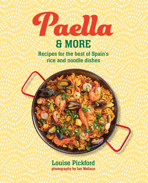 Paella & more (Recipes for the best of Spain's rice & noodle dishes) by Louise Pickford, 9781788797122