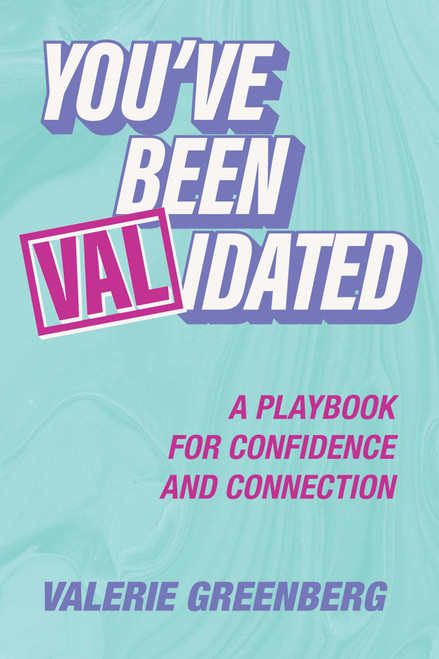 You've Been VALidated (A Playbook for Confidence and Connection) by Valerie Greenberg, 9798895650080