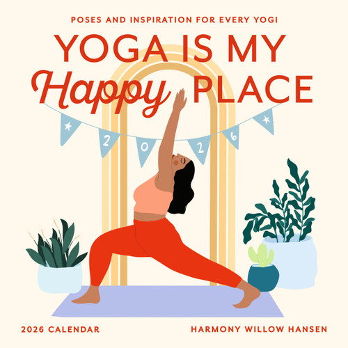 Yoga Is My Happy Place Wall Calendar 2026 (Poses and Inspiration for Every Yogi) by Harmony Willow Hansen, Workman Calendars, 9781523531288
