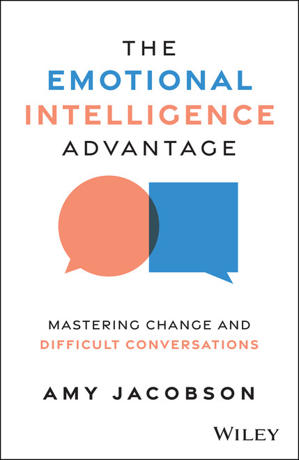 The Emotional Intelligence Advantage (Mastering Change and Difficult Conversations) by Amy Jacobson, 9781394337941