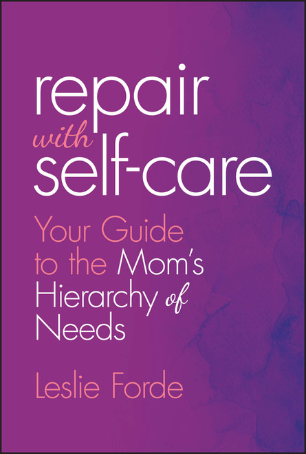 Repair with Self-Care (Your Guide to the Mom's Hierarchy of Needs) by Leslie Forde, 9781394320158