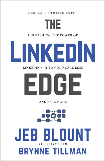 The LinkedIn Edge (New Sales Strategies for Unleashing the Power of LinkedIn + AI to Cold Call Less and Sell More) by Jeb Blount, Brynne Tillman, 9781394316717