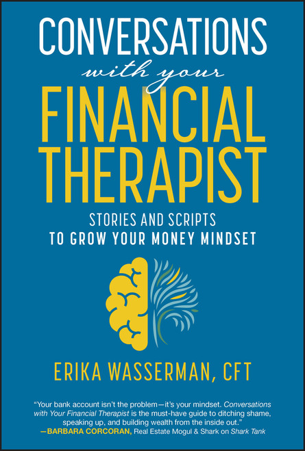 Conversations with Your Financial Therapist (Stories and Scripts to Grow Your Money Mindset) by Erika Wasserman, 9781394303854