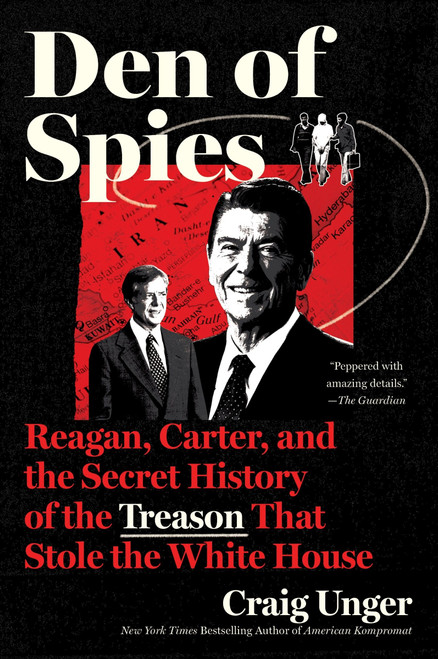 Den of Spies (Reagan, Carter, and the Secret History of the Treason That Stole the White House) - 9780063330610 by Craig Unger, 9780063330610