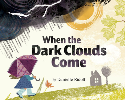When the Dark Clouds Come by Danielle Ridolfi, Danielle Ridolfi, 9780063413344