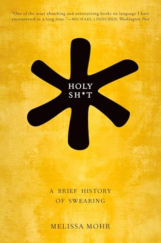 Holy Sh*t (A Brief History of Swearing) by Melissa Mohr, 9780190491680