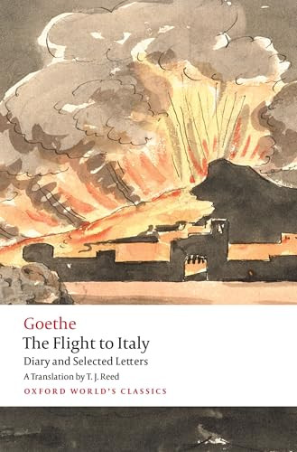 The Flight to Italy (Diary and Selected Letters) by Johann Wolfgang von Goethe, Terence James Reed, 9780198901228