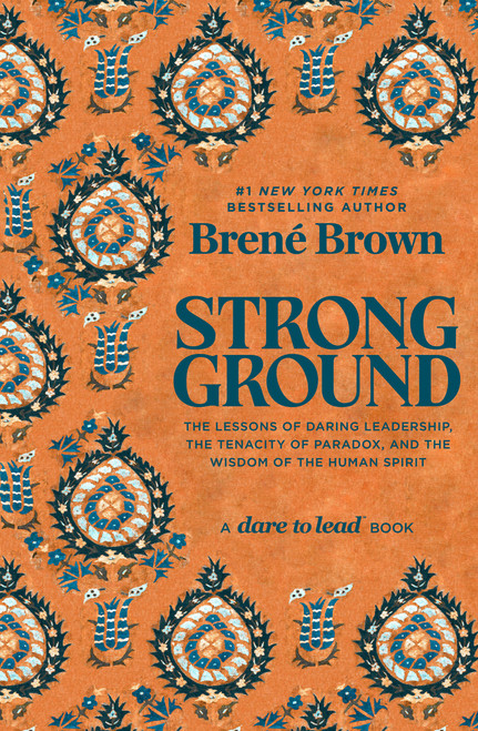 Strong Ground (The Lessons of Daring Leadership, the Tenacity of Paradox, and the Wisdom of the Human Spirit) by Brené Brown, 9781984855749