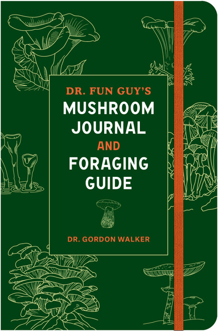 Dr. Fun Guy's Mushroom Journal and Foraging Guide by Dr. Gordon Walker, 9781984861818
