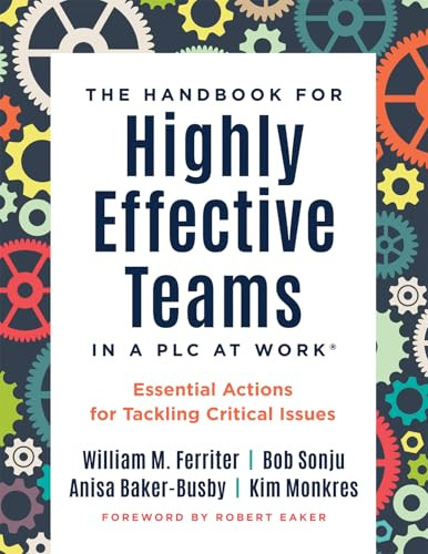 Handbook for Highly Effective Teams in a PLC at Work® (Essential Actions for Tackling Critical Issues (Building highly effective teams)) by William M Ferriter, Bob Sonju, Anisa Baker-Busby, Kim Monkres, 9781962188005