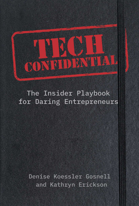 Tech Confidential (The Insider's Playbook for Daring Entrepreneurs) by Denise Koessler Gosnell, Kathryn Erickson, 9781646872640