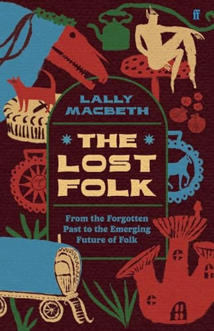 The Lost Folk (From the Forgotten Past to the Emerging Future of Folk) by Lally MacBeth, 9780571388301