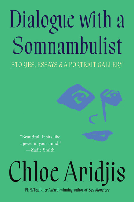 Dialogue with a Somnambulist (Stories, Essays & A Portrait Gallery) - 9781646223008 by Chloe Aridjis, 9781646223008