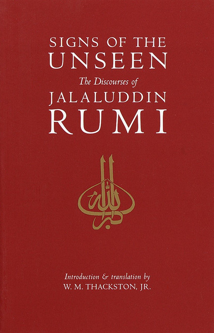 Signs of the Unseen (The Discourses of Jalaluddin Rumi) by W. M. Thackston, Jr., 9781570625329