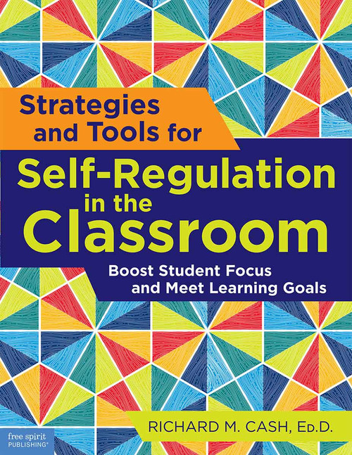Strategies and Tools for Self-Regulation in the Classroom (Boost Student Focus and Meet Learning Goals) by Richard M. Cash, 9798885549844