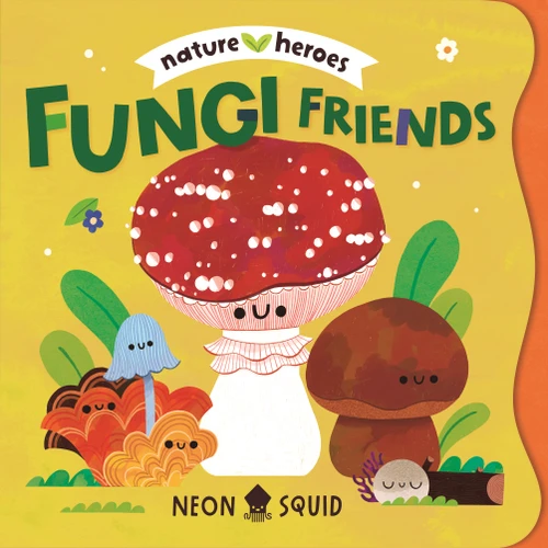 Fungi Friends (Nature Heroes) by Moesha Kellaway, Neon Squid, 9781684495801