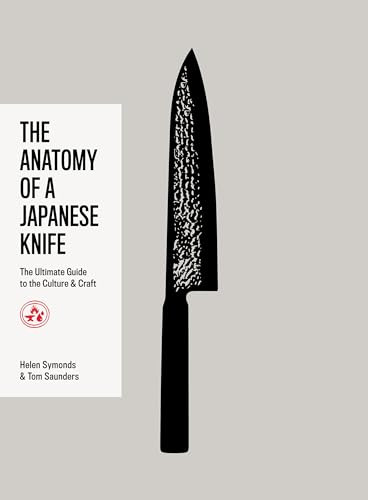 The Anatomy of a Japanese Knife (The Ultimate Guide to the Culture and Craft) by Helen Symonds, Tom Saunders, 9781837834143