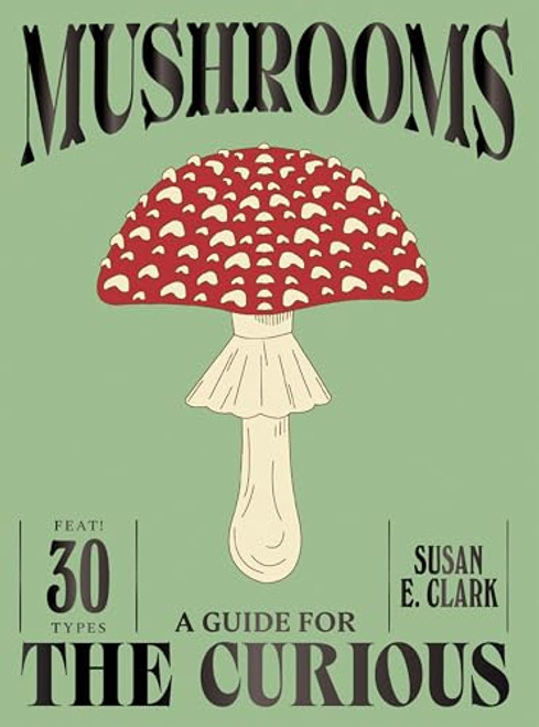 Mushrooms (A Guide for the Curious) by Susan E. Clark, 9781837834501