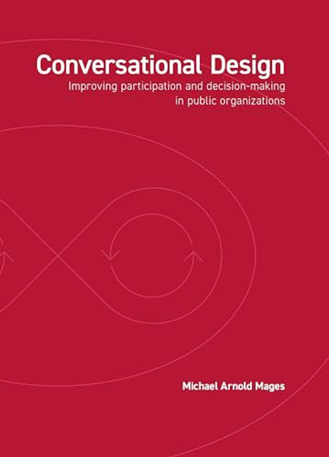 Conversational Design (Improving participation and decision-making in public organizations) by Mages, 9789063697327