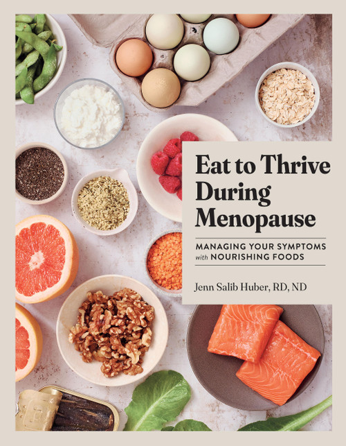 Eat to Thrive During Menopause (Managing Your Symptoms with Nourishing Foods) by Jenn Salib Huber, 9781523528257