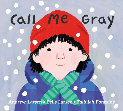 Call Me Gray by Andrew Larsen, Bells Larsen, Tallulah Fontaine, 9781525311352