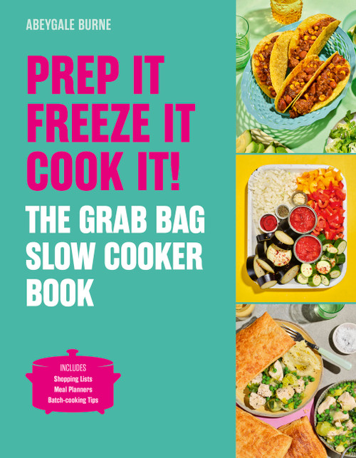 Prep it, Freeze it, Cook it! The Grab Bag Slow Cooker Book (The Grab Bag Slow Cooker Book) by Abeygale Burne, 9781836006411