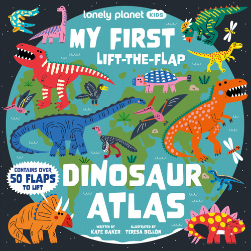 Lonely Planet Kids My First Lift-the-Flap Dinosaur Atlas (Contains Over 50 Flaps to Lift) by Kate Baker, Teresa Bellón, 9781837586233