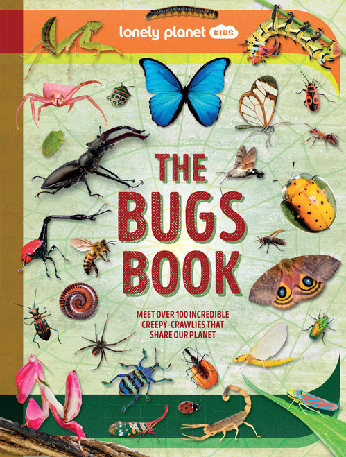 Lonely Planet Kids The Bugs Book (Meet Over 100 Incredible Creepy-Crawlies That Share Our Planet) by Nancy Dickmann, Daniel Limon, 9781837586752