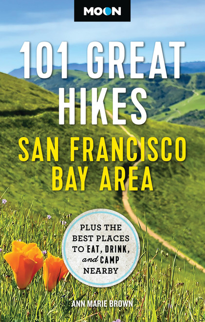 Moon 101 Great Hikes San Francisco Bay Area (Plus the Best Places to Eat, Drink, and Camp Nearby) by Ann Marie Brown, Moon Travel Guides, 9798886471328