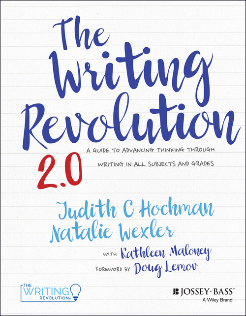 The Writing Revolution 2.0 (A Guide to Advancing Thinking Through Writing in All Subjects and Grades) by Judith C. Hochman, Natalie Wexler, Kathleen Maloney, Doug Lemov, 9781394359905