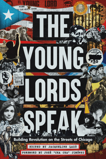 The Young Lords Speak (Building Revolution on the Streets of Chicago) by Jacqueline Lazú, José “Cha Cha” Jiménez, 9798888904541