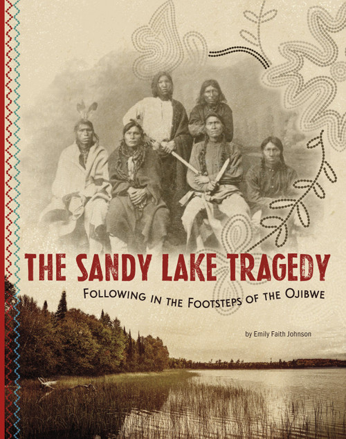 The Sandy Lake Tragedy (Following in the Footsteps of the Ojibwe) by Emily Faith Johnson, 9798875206146