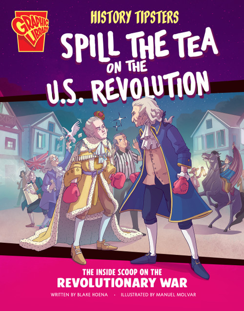 History Tipsters Spill the Tea on the U.S. Revolution (The Inside Scoop on the Revolutionary War) - 9798875209598 by Blake Hoena, Manuel Molina Navarro, 9798875209598