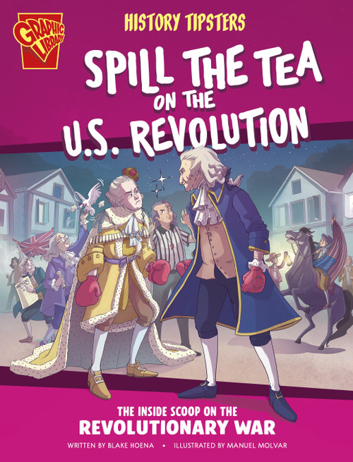 History Tipsters Spill the Tea on the U.S. Revolution (The Inside Scoop on the Revolutionary War) - 9798875209598 by Blake Hoena, Manuel Molina Navarro, 9798875209598