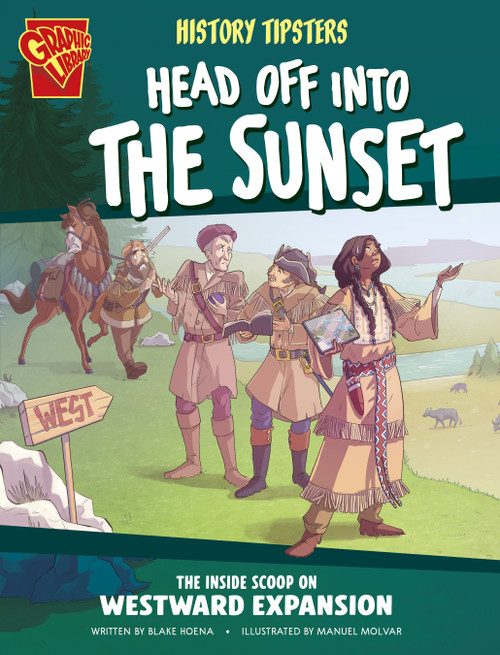 History Tipsters Head Off into the Sunset (The Inside Scoop on Westward Expansion) by Blake Hoena, Manuel Molina Navarro, Ludovic Salle, 9798875209628