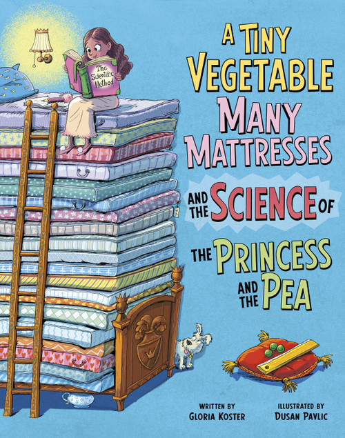 A Tiny Vegetable, Many Mattresses, and the Science of the Princess and the Pea by Dusan Pavlic, Gloria Koster, 9798875216657