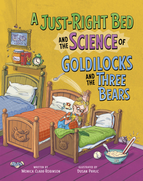 A Just-Right Bed and the Science of Goldilocks and the Three Bears by Dusan Pavlic, Monica Clark-Robinson, 9798875216497