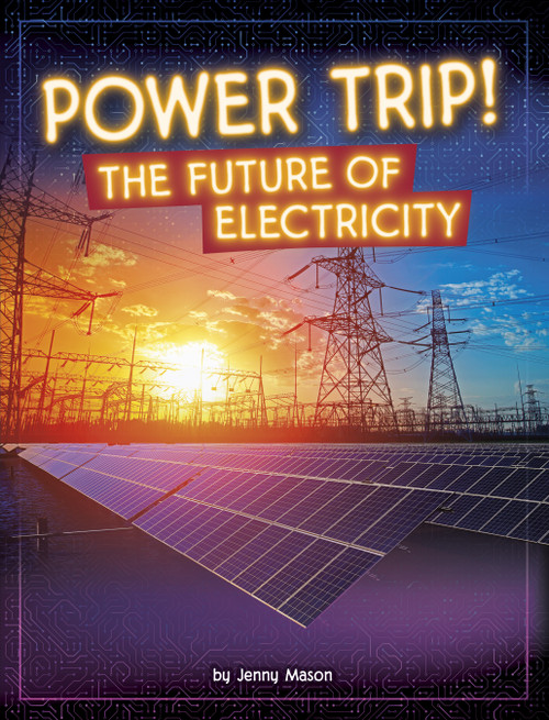 Power Trip! (The Future of Electricity) by Jenny Mason, 9798875222252