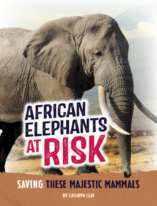 African Elephants at Risk (Saving These Majestic Mammals) - 9798875221712 by Kathryn Clay, 9798875221712