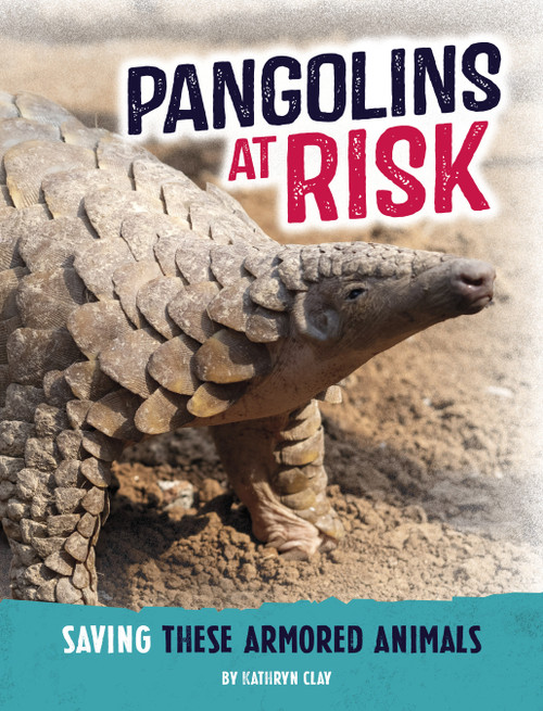 Pangolins at Risk (Saving These Armored Animals) - 9798875222030 by Kathryn Clay, 9798875222030