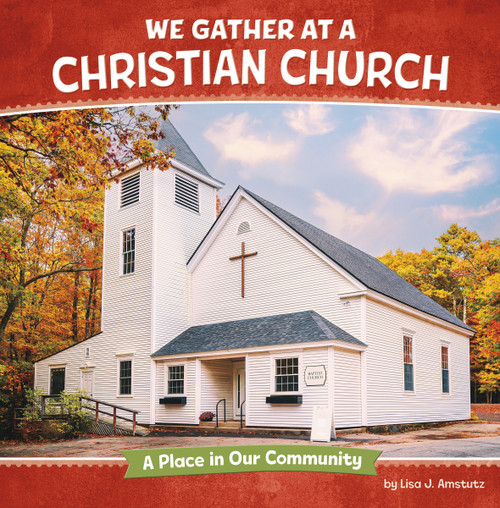 We Gather at a Christian Church (A Place in Our Community) by Lisa J. Amstutz, 9798875222955