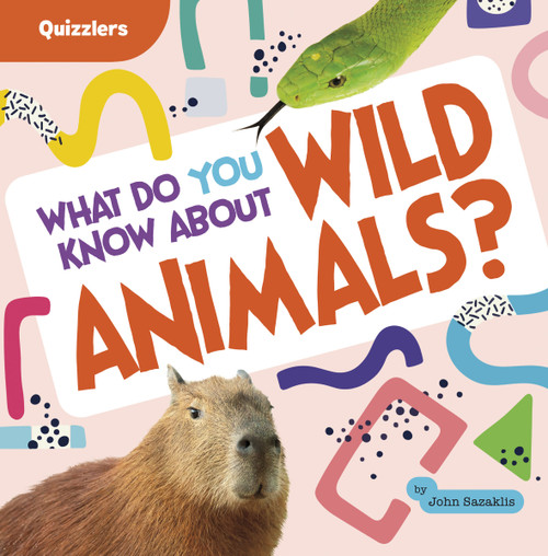 What Do You Know About Wild Animals? by John Sazaklis, 9798875223525