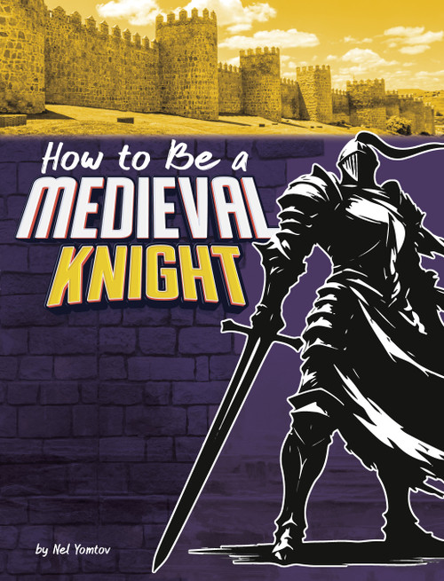 How to Be a Medieval Knight by Nel Yomtov, 9798875234293