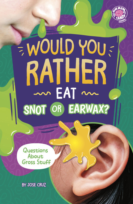 Would You Rather Eat Snot or Earwax? (Questions About Gross Stuff) by Jose Cruz, 9798875232268