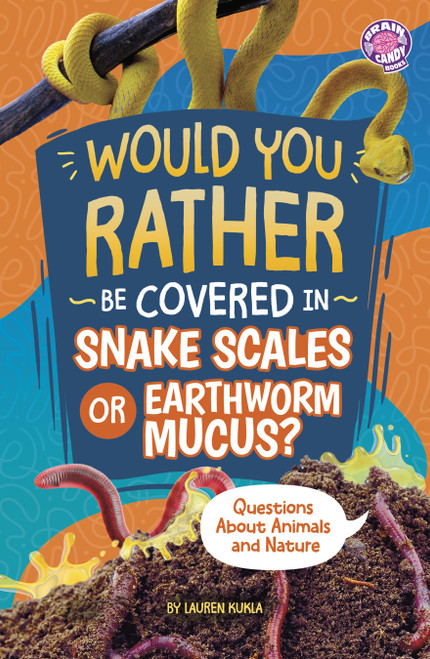 Would You Rather Be Covered in Snake Scales or Earthworm Mucus? (Questions About Animals and Nature) - 9798875232237 by Lauren Kukla, 9798875232237