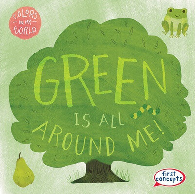 Green Is All Around Me! by Kathleen Connors, 9781482469561