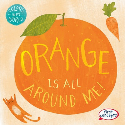 Orange Is All Around Me! by Kathleen Connors, 9781482469592