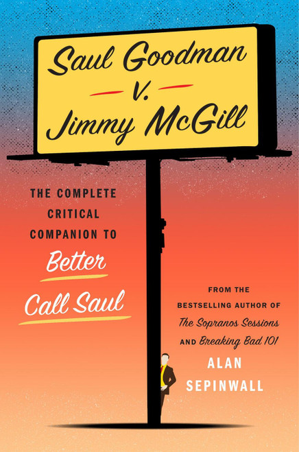 Saul Goodman v. Jimmy McGill (The Complete Critical Companion to Better Call Saul) by Alan Sepinwall, 9781419777196