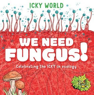 We Need Fungus! by Addy Farmer, Scott Garrett, 9781482472943